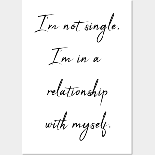 I'm not single - I'm in relationship with myself Posters and Art